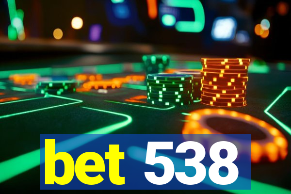 bet 538